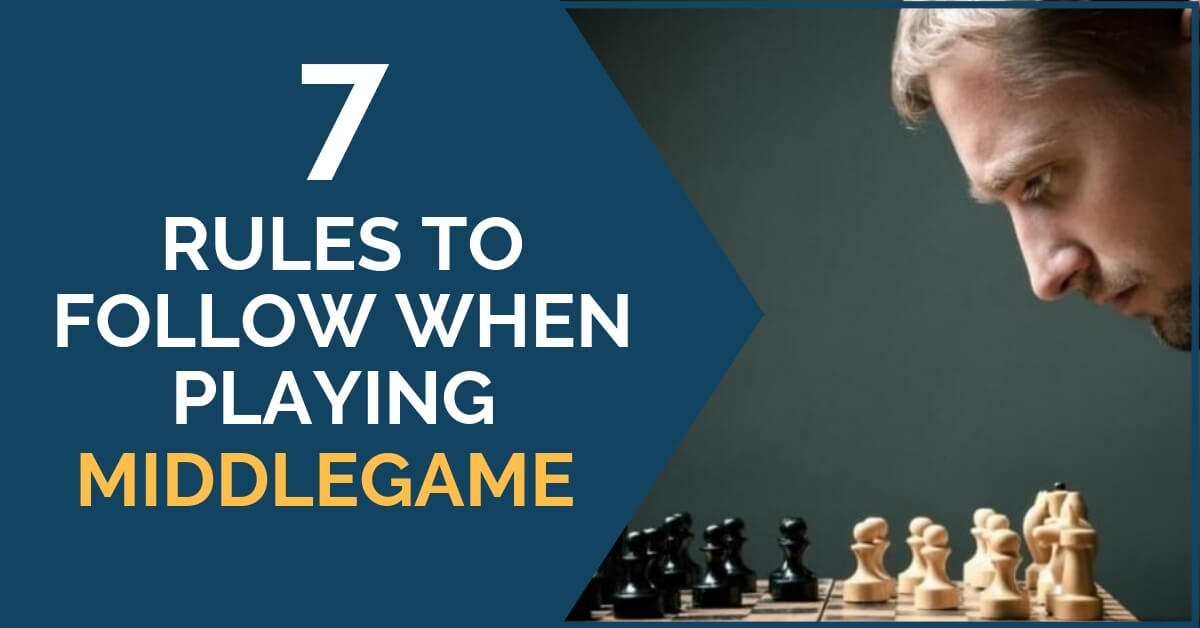 7 Rules to Follow When Playing Middlegame - TheChessWorld